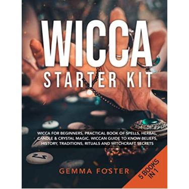 Imagem de Wicca Starter Kit: 5 Books in 1: Wicca for Beginners, Practical Book of Spells, Herbal, Candle & Crystal Magic. Wiccan Guide to Know Beliefs, History, Traditions, Rituals and Witchcraft Secrets.