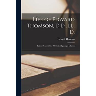 Imagem de Life of Edward Thomson, D.D., LL. D.: Late a Bishop of the Methodist Episcopal Church