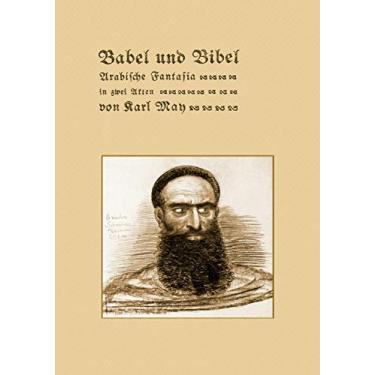 Imagem de Babel und Bibel. Arabische Fantasia in zwei Akten von Karl May: Reprint der ersten Buchausgabe Freiburg 1906