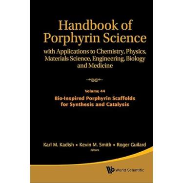 Imagem de Handbook of Porphyrin Science: With Applications to Chemistry, Physics, Materials Science, Engineering, Biology and Medicine - Volume 44: Bio-Inspired ... Scaffolds for Synthesis and Catalysis: 9