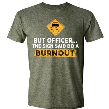 Imagem de Camiseta divertida de carro But Officer The Sign Said Do a Burnout, camiseta de piada de humor sarcástico de corrida de automóveis para homens e mulheres, Verde mesclado, XXG