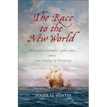 Imagem de The Race to the New World: Christopher Columbus, John Cabot, and a Lost History of Discovery (English Edition)
