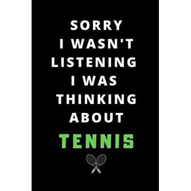 Imagem de Sorry I Wasn't Listening I Was Thinking About Tennis: Journal/Notebook/Journal Gift 120 page, Lined, 6" x 9" (15.2 x 22.9 cm)