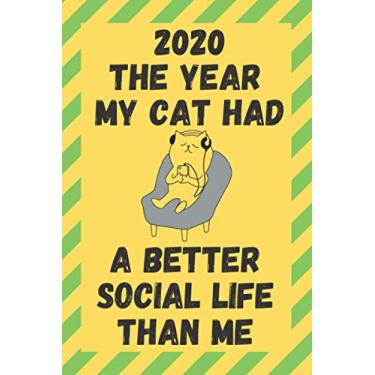 Imagem de 2020 The Year My Cat Had A Better Social Life Than Me: Funny Quarantine Isolation Notebook Journal Lock Down Gift Ideas For Feline Lovers Coworkers ... Present - Better Than A Card! MADE IN UK