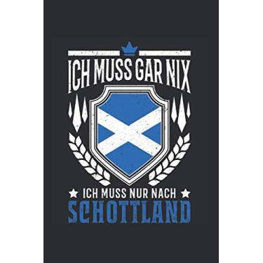 Imagem de Schottland Reise Notizbuch: Ich muss gar nix Ich muss nur nach Schottland / 6x9 Zoll / 120 linierte Seiten Seiten