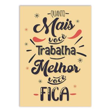 Imagem de Placa Decorativa Frases Quanto Mais Você Trabalha Melhor Você Fica Decoração Poster Quarto Sala