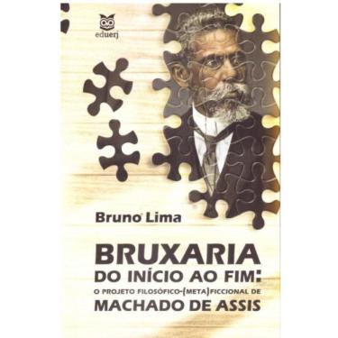 Imagem de Bruxaria Do Início Ao Fim: O Projeto Filosófico-(Meta)Ficcional De Machado De Assis