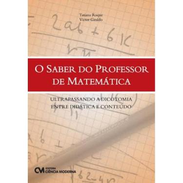 Imagem de Saber Do Professor De Matematica Ultrapassando A Dicotomia Entre Didatica E Conteudo, O