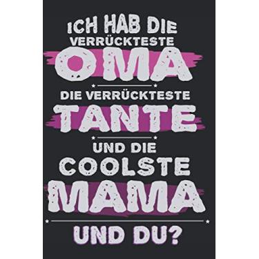 Imagem de ICH HAB DIE VERRÜCKTESTE OMA DIE VERRÜCKTESTE TANTE UND DIE COOLSTE MAMA UND DU?: A5 Notizbuch als Geschenk für Tante Oma und Mama| Tolle Geschenke ... um Tanten Omas und Mamas glücklich machen