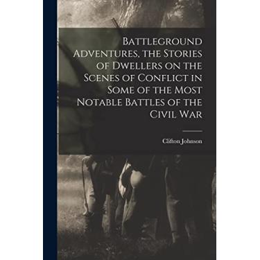 Imagem de Battleground Adventures, the Stories of Dwellers on the Scenes of Conflict in Some of the Most Notable Battles of the Civil War