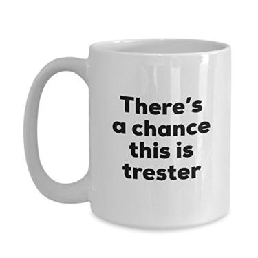 Imagem de Caneca de café Trester – There's a chance this is Trester – Trester Lovers Gifts – e aniversário