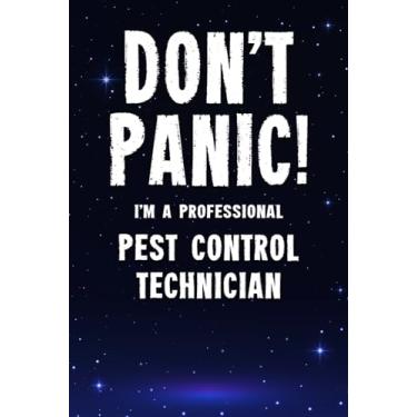 Imagem de Don't Panic! I'm A Professional Pest Control Technician: Customized 100 Page Lined Notebook Journal Gift For A Busy Pest Control Technician : Far Better Than A Throw Away Greeting Card.