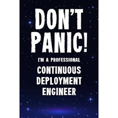 Imagem de Don't Panic! I'm A Professional Continuous Deployment Engineer: Customized 100 Page Lined Notebook Journal Gift For A Busy Continuous Deployment Engineer: Far Better Than A Throw Away Greeting Card.
