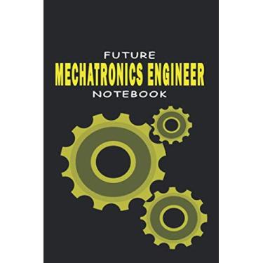 Imagem de FUTURE MECHATRONICS ENGINEER: Lined notebook contain 120 pages (6"x9"). It benefits engineering students for notes, sketch…. Also is a good gift for ... a engineering dream. (Engineer notebooks)