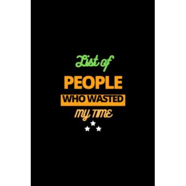 Imagem de List of people who have wasted my time: Hilarious funny notebook for co-workers friends or family with a special cute cover