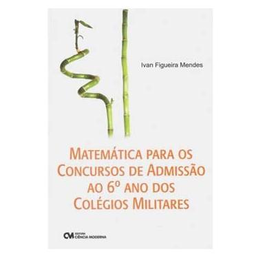Imagem de Livro - Matemática Para os Concursos de Admissão ao 6º Ano dos Colégios Militares - Ivan Figueira  Mendes