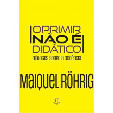 Imagem de Oprimir Não É Didático - Diálogos Sobre A Docência - Vol. 1