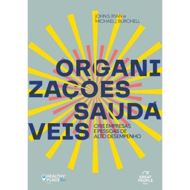 Imagem de Organizações Saudáveis - Crie Empresas e Pessoas de Alto Desempenho