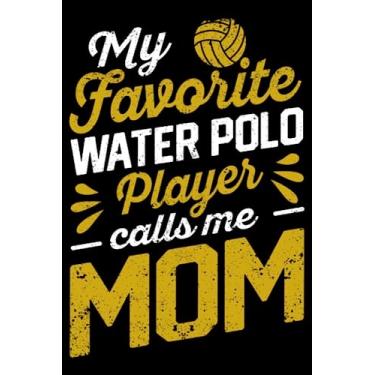 Imagem de My Favorite Water Polo Player Calls Me Mom Funny Coach Fan: Water Polo Shirt Waterpolo Gifts Goalie Gear | Dot Grid Journal, Notebook or Organizer | ... book, Scheduler, Task Checklist | 6x9 Inch