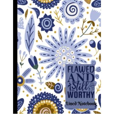 Imagem de Flawed And Still Worthy Lined Notebook: Inspirational quotes notebook Wide Ruled College Lined Composition Notebook: For 120 Pages of 8.5"x11" Lined ... Motivational quotes lined notebook Series)
