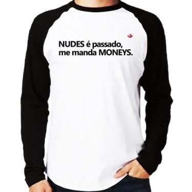 Imagem de Camiseta Raglan Nudes É Passado, Manda Moneys Manga Longa - Foca Na Mo