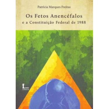 Imagem de Fetos Anencéfalos A Constituição Federal De 1988, Os - 01Ed/11 - Icone
