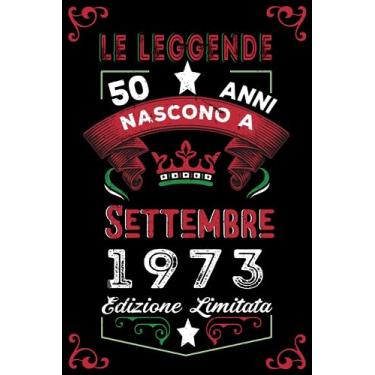 Imagem de Le leggende nascono a Settembre 1973: Taccuino - Diario| Regalo di compleanno Settembre 50 per uomini donne ragazze ragazzi Compleanno 1973 Personalizzato