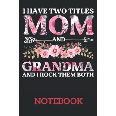 Imagem de I Have Two Titles Mom Grandma And I Rock Them: Ruled Notebook/Journal - Lined Journal 6 x 9 in. Personal Journal for Daily Thoughts, Goals, and Affirmations