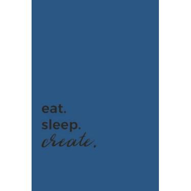 Imagem de Eat Sleep Create Black Text Notebook: Classic Blue Matte Finish Lined Journal, 6 x 9 120 Pages, Gift For Thinkers, List Makers and Doers (Eat Sleep Create Black Text Journal)