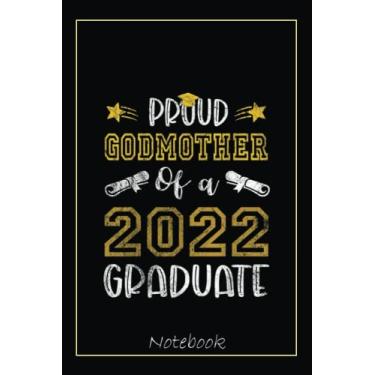 Imagem de Proud Godmother of a Class of 2022 Graduate Senior 22 Notebook: Graduation Gift Diary For Notes, Congratulations, Graduate Journal, Gold Graduate Gifts, Graduation Journal, 6x9 college ruled notebook