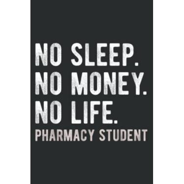 Imagem de No Sleep No Money No Life Pharmacy Student Funny Pharmd Gag: Notebook Journal with 6" x 9", 120 Pages For Lady, Girls And Women. Perfect Possum Blank Lined Notebook Journal Gift Ideas.