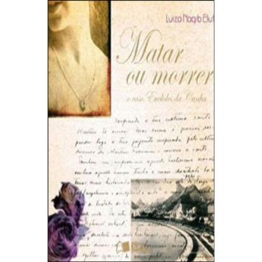 Imagem de Matar Ou Morrer O Caso De Euclides Cunha - 2ª Edição 2009