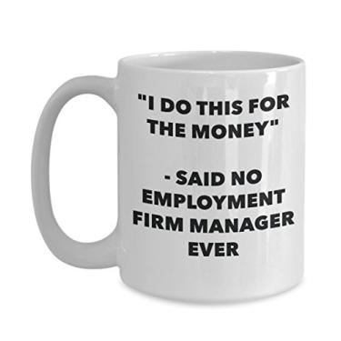Imagem de Caneca "I Do This for the Money" - Said No Employment Firm Manager Ever - Caneca de café de cacau quente engraçado - de aniversário de Natal aniversário mordaça
