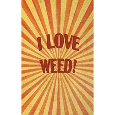 Imagem de I Love Weed - Cannabis Rating Journal: Blank Form Notebook Used for Organizing Information and Rate THC CBD Strains of Marijuana for Either Medical or Recreational. Humorous Cover