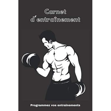 Imagem de Carnet d'entraînement: Programmez votre alimentation et vos entraînements quotidiens - 12 semaines - 15,24 x 22,86 cm - 6 x 9 pouces