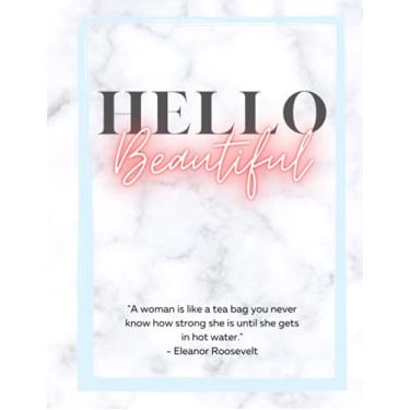 Imagem de Caderno de palavras de caligrafia para mulheres empoderadoras: Hello Beautiful ""Uma mulher é como um saquinho de chá, você nunca sabe o quão forte ela é até entrar em água quente." ... Diário feminino com caligrafia alinhada com palavras)