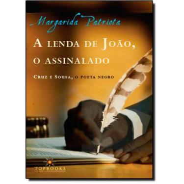 Imagem de Lenda De João, O Assinalado: Cruz E Sousa, O Poeta Negro, A - Topbooks