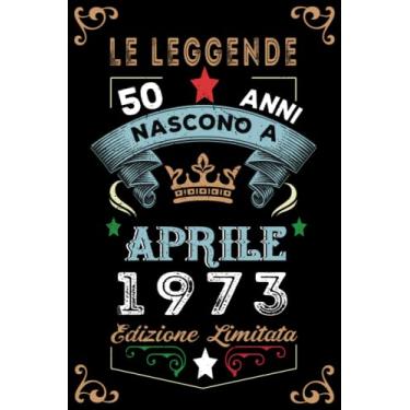Imagem de Le leggende nascono a Aprile 1973: Taccuino - Diario| Regalo di compleanno Aprile 50 per uomini donne ragazze ragazzi Compleanno 1973 Personalizzato