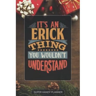 Imagem de Erick: It's An Erick Thing You Wouldn't Understand - Custom Name Gift Planner Calendar Notebook Journal