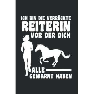 Imagem de Ich bin die verrückte Reiterin vor der dich alle gewarnt haben: Reiterin & Pferd Notizbuch 6' x 9' Pferdeliebhaberin Pferde Geschenk