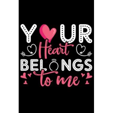 Imagem de Valentine's Day your heart belongs to me: Valentines Day Gifts For Him, From Her, Funny Personalized Unique Valentines Day gifts Notebook Journal, ... Gift card, Gift from husband For wife