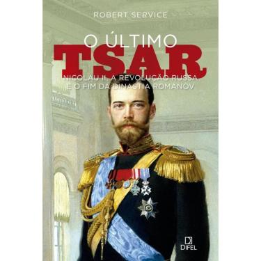 Imagem de O último tsar: Nicolau II, a Revolução Russa e o fim da Dinastia Romanov