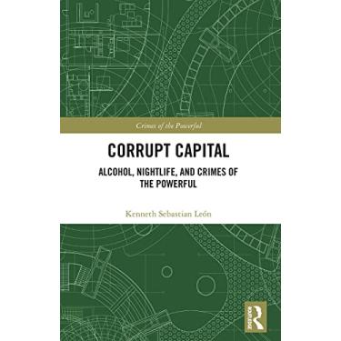Imagem de Corrupt Capital: Alcohol, Nightlife, and Crimes of the Powerful