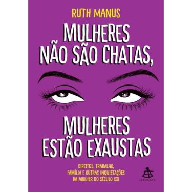 Imagem de Mulheres Nao Sao Chatas, Mulheres Estao Exaustas