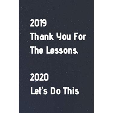 Imagem de 2019 Thank You For The Lessons 2020 Let's Do This: Caderno e presentes de diário - Agenda de caderno de diário forrado em branco - 15 x 23 cm - 100 páginas.