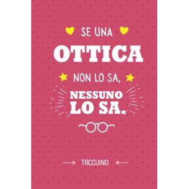 Imagem de Se una Ottica non lo sa, nessuno lo sa: Taccuino Quaderno appunti (A5) | Regali per Ottica per il compleanno o Natale - Regalo personalizzato da firmare