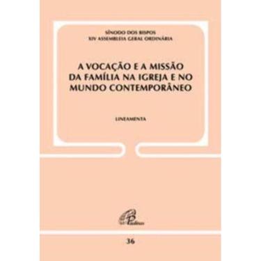 Imagem de a Vocação e a Missão Da Família Na Igreja e No Mundo Contemporâneo - Doc 36 - Lineamenta