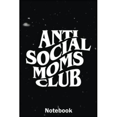 Imagem de Mother Day Notebook: Anti Social Moms Club - Mom Life A Special Notebook to Honor the Woman Who Has Given Us Everything: Happy Mother's Day
