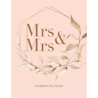 Imagem de Mrs & Mrs Wedding Planner – 12 Month Nuptial Organizer for Same-Sex Couples: Bridal Planning Diary with Budgets, Appointments and Checklists. Engagement Gift for Lesbian Couple LGBTQ