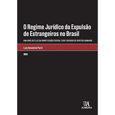 Imagem de O Regime Jurídico da Expulsão de Estrangeiros no Brasil: Uma Análise à luz da Constituição Federal e dos Tratados de Direitos Humanos